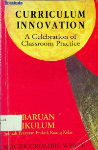 PEMBARUAN KURIKULUM: Sebuah Perayaan Praktis Ruang Kelas = CURRICULUM INNOVATION: A Celebration of Classroom Practice