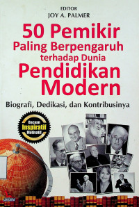 50 Pemikir Paling Berpengaruh terhadap Dunia Pendidikan Modern: Biografi, Dedikasi, dan Kontribusinya