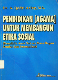 PENDIDIKAN [AGAMA] UNTUK MEMBANGUN ETIKA SOSIAL (Mendidik Anak Sukses Masa Depan: Pandai dan Bermanfaat)