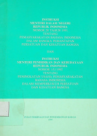 INSTRUKSI MENTERI DALAM NEGERI REPUBLIK INDONESIA NOMOR 20 TAHUN 1991 TENTANG PEMASYARAKATAN BAHASA INDONESIA DALAM RANGKA PEMANTAPAN PERSATUAN DAN KESATUAN BANGSA DAN INSTRUKSI MENTERI PENDIDIKAN DAN KEBUDAYAAN NOMOR 1/U/1992 TENTANG PENINGKATAN USAHA PERMASYARAKATAN BAHASA INDONESIA DALAM MEMPERKUKUH PERSATUAN DAN KESATUAN BANGSA