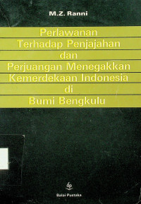 Perlawanan Terhadap Penjajahan dan Perjuangan Menegakkan Kemerdekaan Indonesia di Bumi Bengkulu