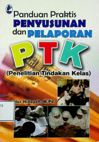 Panduan PENYUSUNAN dan PELAPORAN PTK (Penelitian Tindakan Kelas)