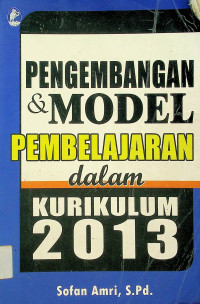 PENGEMBANGAN & MODEL PEMBELAJARAN dalam KURIKULUM 2013