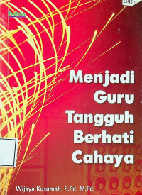 Menjadi Guru Tangguh Berhati Cahaya