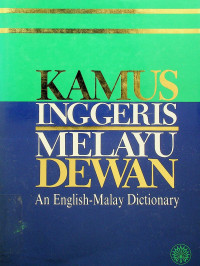 KAMUS INGGERIS MELAYU DEWAN: An English-Malay Dictionary