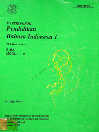 MATERI POKOK Pendidikan Bahasa Indonesia 1: PPDG2231/4 SKS, BUKU I MODUL 1-6