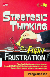 Tidak Ada Keberhasilan, Semua DIRENCANAKAN! Belajarlah Menjad Ahli STRATEGI Supaya Tahan Banting Melewati Badai Kehidupan = STRaTeGIC THINKING TO FIGHT FRSTRAS TION