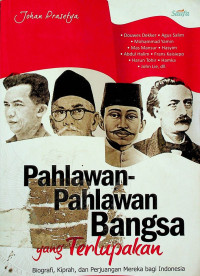 Pahlawan-Pahlawan Bangsa yang Terlupakan; Biografi, Kiprah, dan Perjuangan Mereka bagi Indonesia