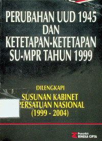 PERUBAHAN UUD 1945 DAN KETETAPAN-KETERAPAN SU-MPR TAHUN 1999: DILENGKAPI SUSUNAN KABINET PERSATUAN NASIONAL (1999-2004)