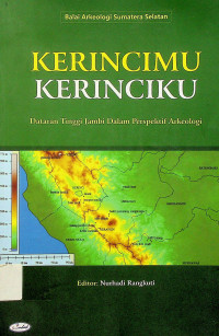 KERINCIMU KERINCIKU: DATARAN TINGGI JAMBI DALAM PERSPEKTIF ARKEOLOGI