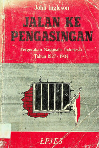 JALAN KE PENGASINGAN: Pergerakan Nasionalis Indonesia Tahun 1927-1934