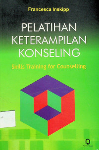 PELATIHAN KETERAMPILAN KONSELING = Skills Training for Counselling