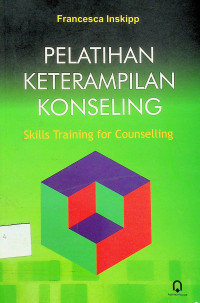 PELATIHAN KETERAMPILAN KONSELING = Skills Training for Counselling