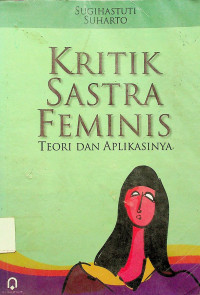 KRITIK SASTRA FEMINIS: TEORI DAN APLIKASINYA