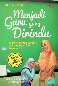 MENJADI GURU YANG DIRINDU: Bagaimana Menjadi Guru yang Memikat dan Profesional, Edisi Revisi