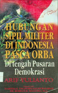 HUBUNGAN SIPIL MILITER DI INDONESIA PASCA ORBA Di tengah Pusaran Demokrasi