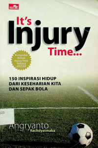 150 INSPIRASI HIDUP DARI KESEHARIAN KITA DAN SEPAK BOLA = It’s Injury Time