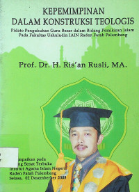 KEPEMIMPINAN DALAM KONTRUKSI TEOLOGIS: Pidato Pengukuhan Guru Besar dalam Bidang Pemikiran Islam Pada Fakultas Ushuludin IAIN Raden Fatah Palembang