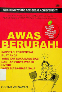 AWAS BERUBAH: INSPIRASI TERPENTING BUAT ANDA YANG TAK SUKA BASA-BASI DAK TAK PUNYA WAKTU UNTUK YANG BIASA-BIASA SAJA