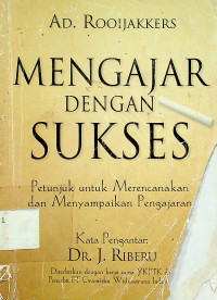 MENGAJAR DENGAN SUKSES: Petunjuk untuk Merencanakan dan Menyampaikan Pengajaran