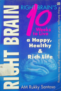 BRIGHT BRAIN 10 Weeks to Live a Happy, Healthy, & Rich Life = Hidup Bahagia, Sehat , dan Sejahtera dengan Right Brain Training