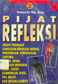 PIJAT REFLEKSI: TERAPI TERHADAP GANGGUAN BERBAGAI INFEKSI, PENCERNAAN, PERNAPASAN, JANTUNG, DARAH, URINE, KELENJAR INDOKRIN, SENDI, SARAF, KANDUNGAN, MATA, THT, MULUT, DAN ORGAN LAINNYA, JILID 2 Edisi Revisi