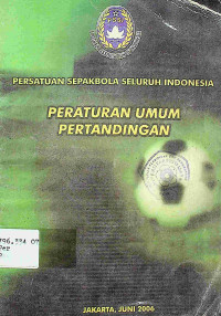 PERSATUAN SEPAKBOLA SELURUH INDONESIA: PERATURAN UMUM PERTANDINGAN	PSSI