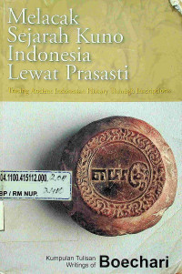 Melacak Sejarah Kuno Indonesia Lewat Prasasti: Kumpulan Tulisan=Writings of Boechari