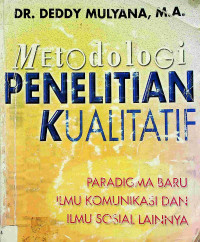 METODOLOGI PENELITIAN KUALITATIF: PARADIGMA BARU ILMU KOMUNIKASI DAN ILMU SOSIAL LAINNYA