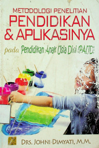 METODOLOGI PENELITIAN: PENDIDIKAN & APLIKASINYA pada Pendidikan Anak Usia Dini (PAUD)