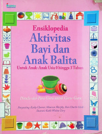 Ensiklopedia Aktivitas Bayi dan Anak Balita: Untuk Anak-Anak Usia 0 hingga 3 Tahun
