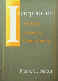 Incorporation : A Theory of Grammatical Function Changing