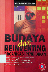 BUDAYA dan REINVENTING ORGANISASI PENDIDIKAN: Pemberdayaan Organisasi Pendidikan ke arah yang lebih profesional dan dinamis di Provinsi, Kabupaten/Kota, dan Satuan Pendidikan