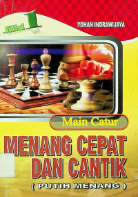 Main Catur MENANG CEPAT DAN CANTIK (PUTIH MENANG), Jilid 1