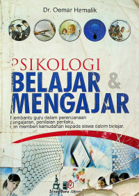 PSIKOLOGI BELAJAR DAN MENGAJAR: Membantu guru dalam perencanaan pengajaran, penilaian perilaku, dan memberi kemudahan kepada siswa dalam belajar