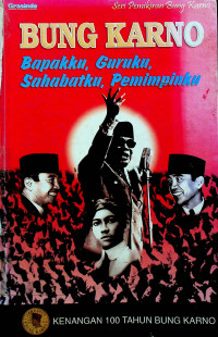 BUNG KARNO: Bapakku, Guruku, Sahabatku, Pemimpinku