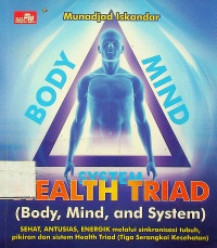 HEALTH TRIAD (Body, Mind, and System): SEHAT, ANTUSIAS, ENERGIK melalui sinkronisasi tubuh, pikiran san sistem Health Triad (Tiga Serangkai Kesehatan)