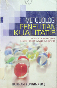 METODOLOGI PENELITIAN KUALITATIF:  AKTUALISASI METODOLOGIS KE ARAH RAGAM VARIAN KONTEMPORER