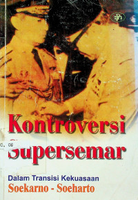 Kontroversi Supersemar: dalam Transisi Kekuasaan Soekarno-Soekarno