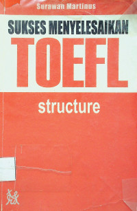 SUKSES MENYELESAIKAN TOEFL: structure