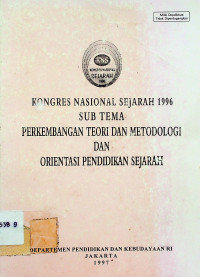 KONGRES NASIONAL SEJARAH 1996 SUB TEMA PERKEMBANGAN TEORI DAN METODOLOGI DAN ORIENTASI PENDIDIKAN SEJARAH