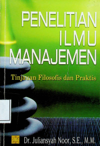 PENELITIAN ILMU MANAJEMEN: Tinjauan Filosofis dan Praktis