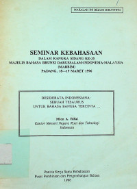 SEMINAR KEBAHASAAN DALAM RANGKA SIDANG KE-35 MAJELIS BAHASA BRUNEI DARUSSALAM-INDONESIA-MALAYSIA (MABBIM) PADANG, 18-19 MARET 1996: DESIDERATA INDONESIA, SEBUAH THESAURUS UNTUK BAHASA BANGSA TERCINTA