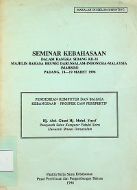 SEMINAR KEBAHASAAN DALAM RANGKA SIDANG KE-35 MAJELIS BAHASA BRUNEI DARUSSALAM-INDONESIA-MALAYSIA (MABBIM) PADANG, 18 1 19 MARET 1996: PENDIDIKAN KOMPUTER DAN BAHASA KEBANGSAAN-PROSPEK DAN PERSPEKTIF