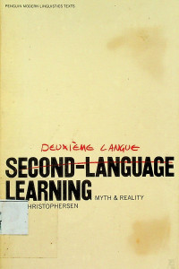 DEUXIEME LANGUE SECOND-LANGUAGE LEARNING: MYTH & REALITY