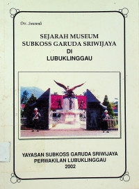 SEJARAH MUSEUM SUBKOSS GARUDA SRIWIJAYA DI LUBUKLINGGAU