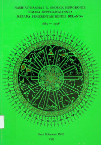 NASIHAT-NASIHAT C. SNOUCK HURGRONJE SEMASA KEPEGAWAIANNYA KEPADA PEMERINTAH HINDIA BELANDA 1889-1936, Seri Khusus INIS VIII
