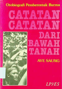 CATATAN-CATATAN DARI BAWAH TANAH: Otobiografi Pemberontakan Burma