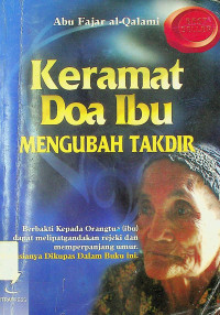 KERAMAT DOA IBU MENGUBAH TAKDIR: Berbakti Kepada Orangtua (ibu) dapat melipatgandakan rejeki dan memperpanjang umur. Rahasianya Dikupas Dalam Buku ini