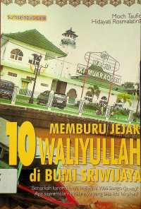 MEMBURU JEJAK 10 WLIYULLAH di BUMI SRIWIJAYA: Benarkah karomahnya melebihi Wali Songo (jawa)? Apa saja amalan-amalannya yang bisa kita lakukan?	T